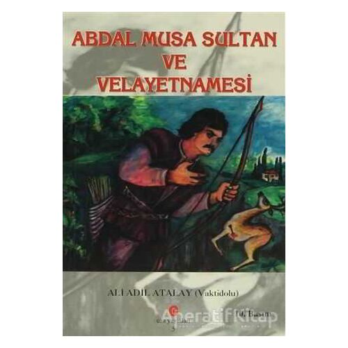 Abdal Musa Sultan ve Velayetnamesi - Ali Adil Atalay Vaktidolu - Can Yayınları (Ali Adil Atalay)