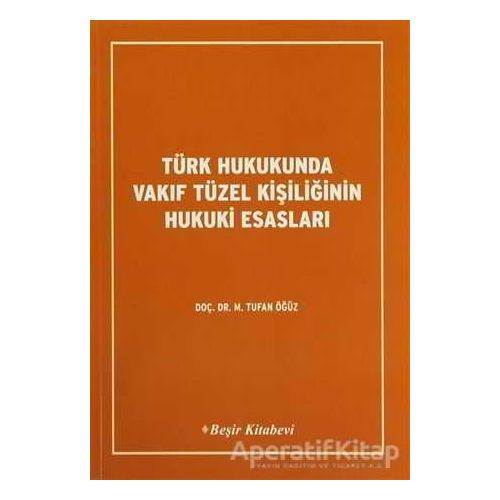 Türk Hukukunda Vakıf Tüzel Kişiliğinin Hukuki Esasları - Tufan Öğüz - Beşir Kitabevi