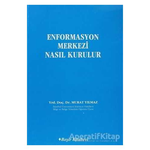Enformasyon Merkezi Nasıl Kurulur - Murat Yılmaz - Beşir Kitabevi
