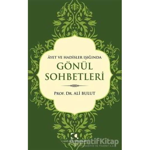 Ayet ve Hadisler Işığında Gönül Sohbetleri - Ali Bulut - Çamlıca Yayınları