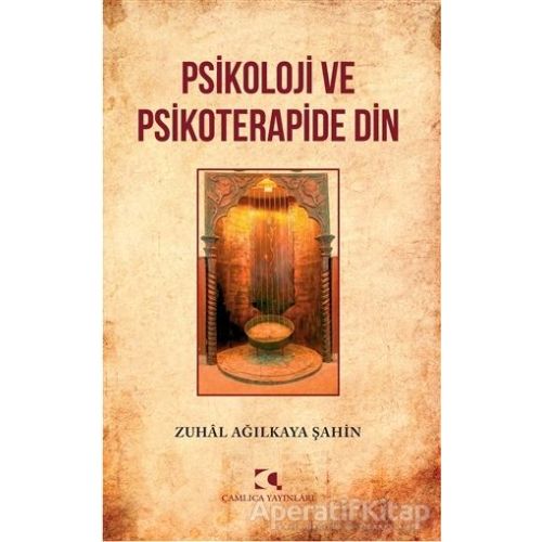 Psikoloji ve Psikoterapide Din - Zuhal Ağılkaya Şahin - Çamlıca Yayınları