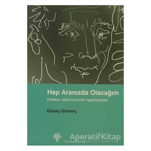 Hep Aranızda Olacağım Frederic Joliot-Curie’nin Yaşamöyküsü - Güney Gönenç - Yordam Kitap