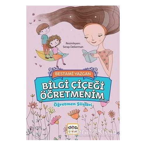 Bilgi Çiçeği Öğretmenim - Bestami Yazgan - Nar Yayınları