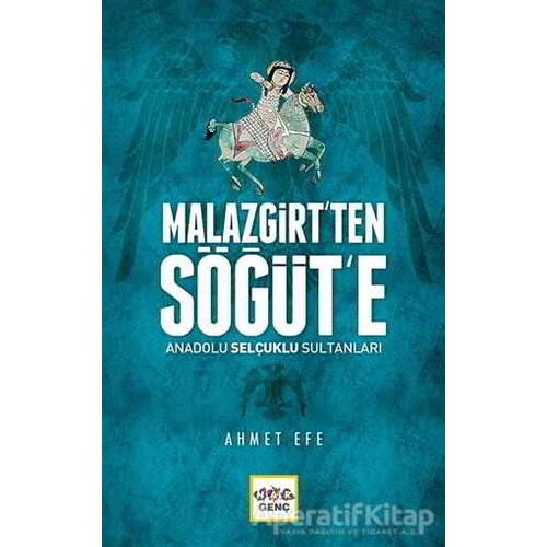 Malazgirt’ten Söğüt’e Anadolu Selçuklu Sultanları - Ahmet Efe - Nar Yayınları