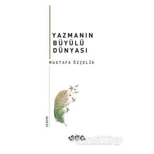 Yazmanın Büyülü Dünyası - Mustafa Özçelik - Nar Yayınları