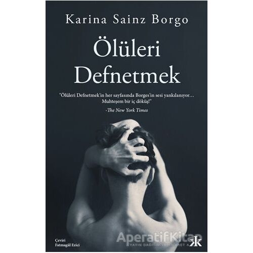 Ölüleri Defnetmek - Karina Sainz Borgo - Kafka Kitap