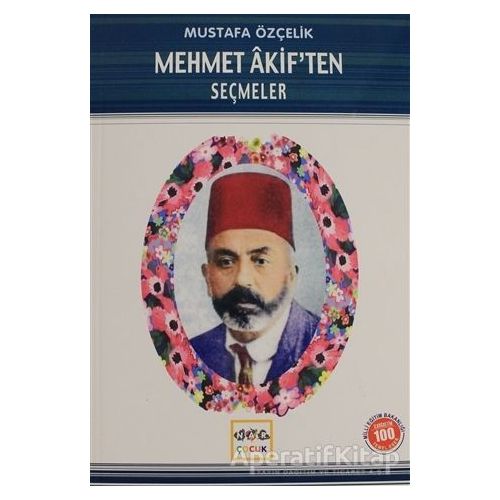 Mehmet Akif’ten Seçmeler (Milli Eğitim Bakanlığı İlköğretim 100 Temel Eser)