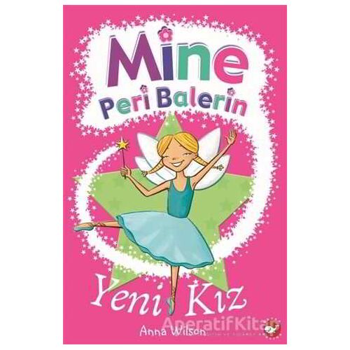 Mine Peri Balerin- 1 - Yeni Kız - Anna Wilson - Beyaz Balina Yayınları