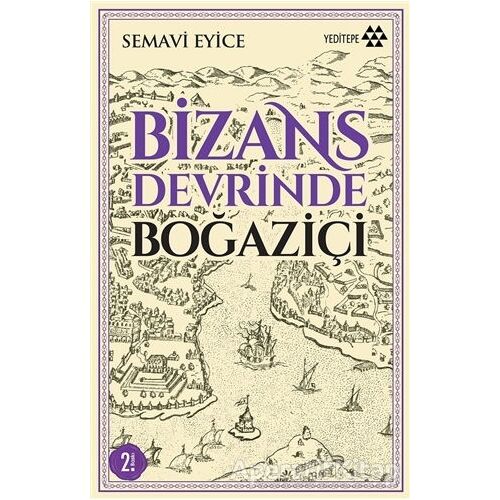 Bizans Devrinde Boğaziçi - Semavi Eyice - Yeditepe Yayınevi