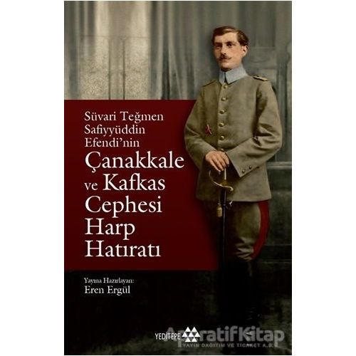 Süvari Teğmen Safiyyüddin Efendi’nin Çanakkale ve Kafkas Cephesi Harp Hatıratı