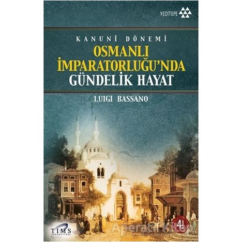 Kanuni Dönemi Osmanlı İmparatorluğu’nda Gündelik Hayat - Luigi Bassano - Yeditepe Yayınevi