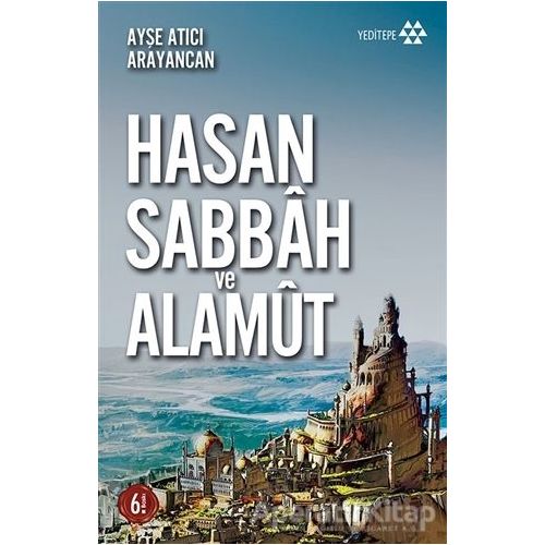 Hasan Sabbah ve Alamut - Ayşe Atıcı Arayancan - Yeditepe Yayınevi