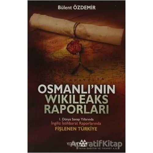 Osmanlı’nın Wikileaks Raporları - Bülent Özdemir - Yeditepe Yayınevi