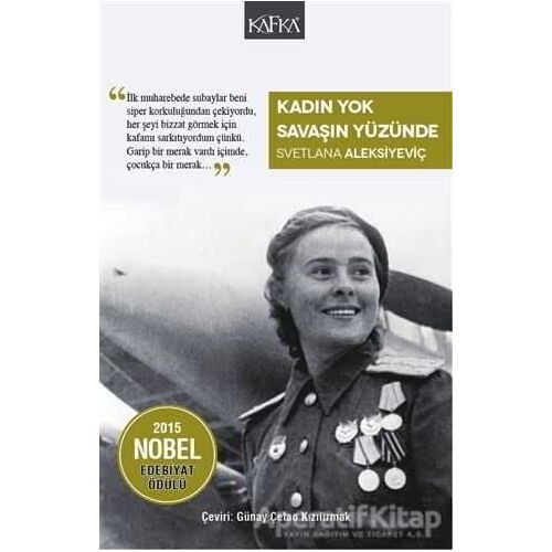 Kadın Yok Savaşın Yüzünde - Svetlana Aleksiyeviç - Kafka Kitap