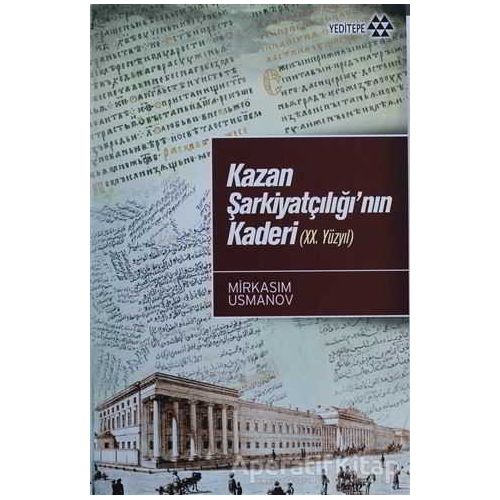 Kazan Şarkiyatçılığı’nın Kaderi (20. Yüzyıl) - Mirksaim Usmanov - Yeditepe Yayınevi