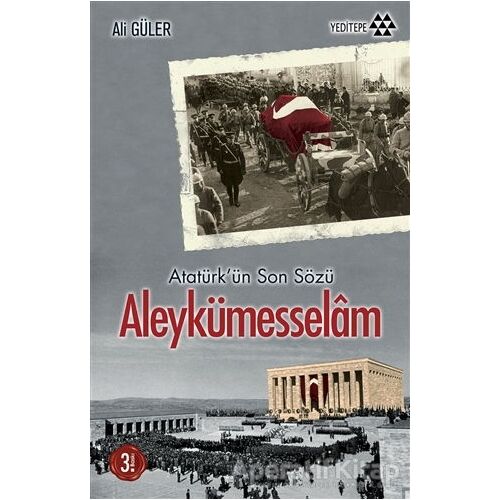 Atatürkün Son Sözü Aleykümesselam - Ali Güler - Yeditepe Yayınevi