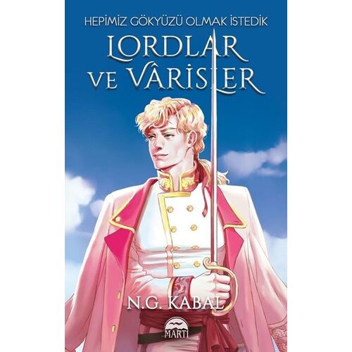 Lordlar ve Varisler - Hepimiz Gökyüzü Olmak İstedik (Beyaz Şömiz) - N. G. Kabal - Martı Yayınları