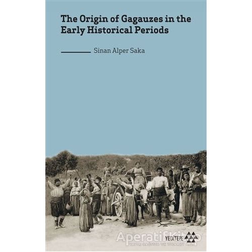 The Origin of Gagauzes in the Early Historical Periods - Sinan Alper Saka - Yeditepe Yayınevi