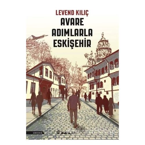 Avare Adımlarla Eskişehir - Levend Kılıç - İnkılap Kitabevi