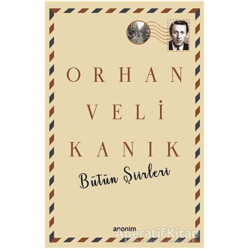 Bütün Şiirleri - Orhan Veli Kanık - Orhan Veli Kanık - Anonim Yayıncılık