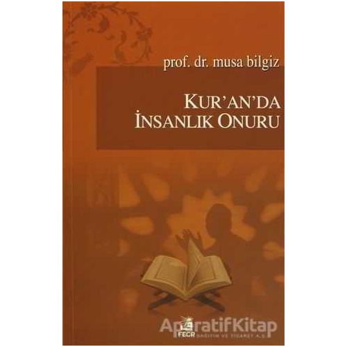 Kuranda İnsanlık Onuru - Musa Bilgiz - Fecr Yayınları