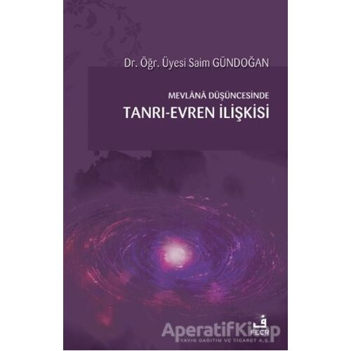 Mevlana Düşüncesinde Tanrı-Evren İlişkisi - Saim Gündoğan - Fecr Yayınları