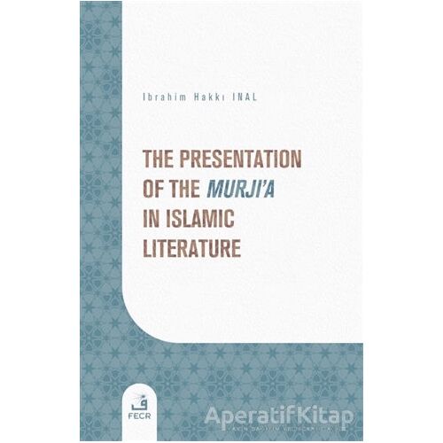 The Presentation of the Murjia in Islamic Literature - İbrahim Hakkı İnal - Fecr Yayınları