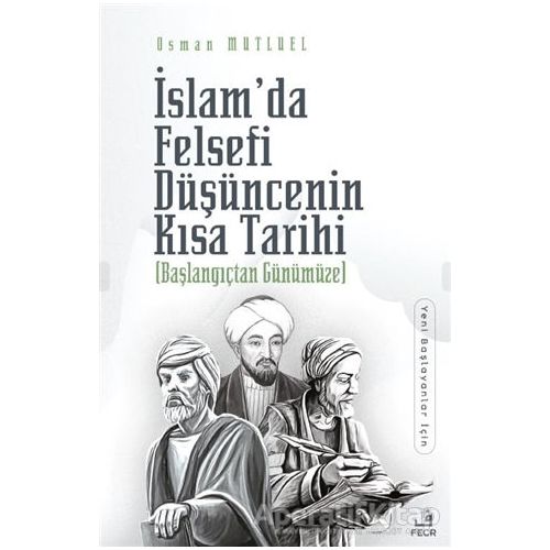 İslam’da Felsefi Düşüncenin Kısa Tarihi - Osman Mutluel - Fecr Yayınları