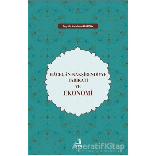 Hacegan-Nakşibendiyye Tarikatı ve Ekonomi - Kamilcan Rahimov - Fecr Yayınları