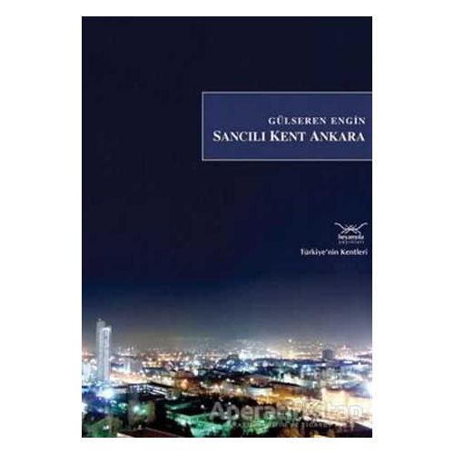 Sancılı Kent Ankara - Gülseren Engin - Heyamola Yayınları