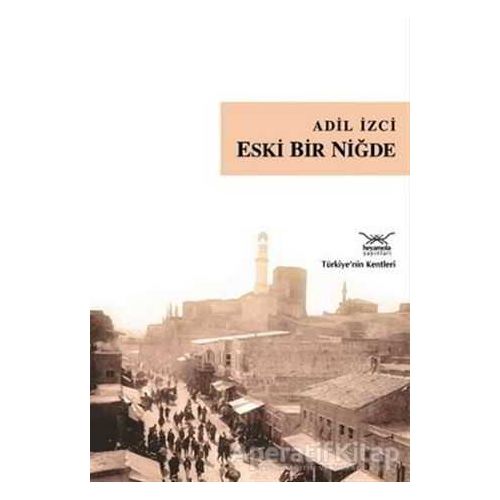 Eski Bir Niğde - Adil İzci - Heyamola Yayınları