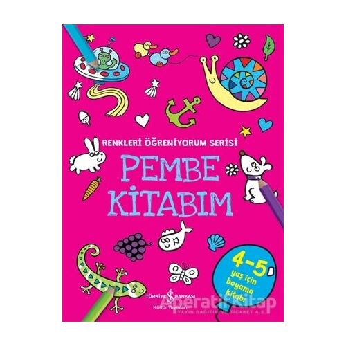 Pembe Kitabım - Renkleri Öğreniyorum Serisi - Kolektif - İş Bankası Kültür Yayınları