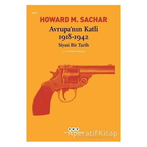 Avrupa’nın Katli 1918 -1942 Siyasi Bir Tarih - Howard M. Sachar - Yapı Kredi Yayınları