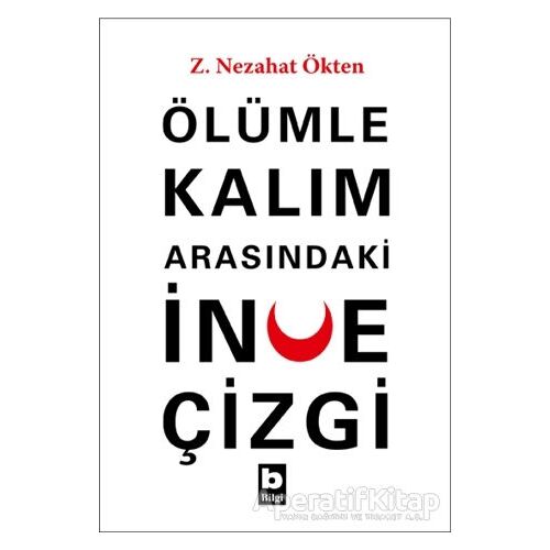 Ölümle Kalım Arasındaki İnce Çizgi - Z. Nezahat Ökten - Bilgi Yayınevi