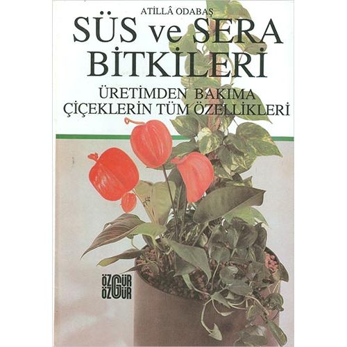 Süs ve Sera Bitkileri - Atilla Odabaş - Özgür Yayınları