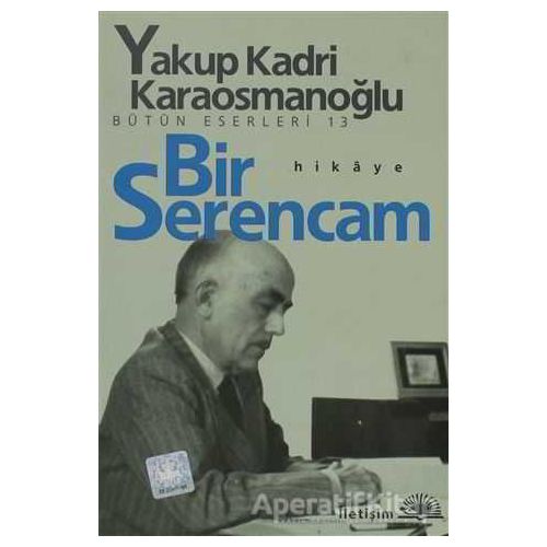 Bir Serencam - Yakup Kadri Karaosmanoğlu - İletişim Yayınevi