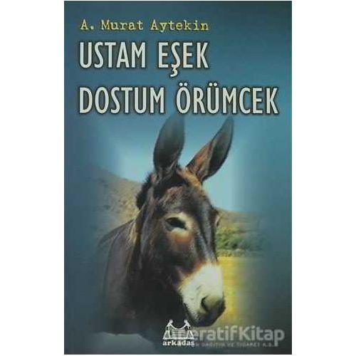 Ustam Eşek Dostum Örümcek - A. Murat Aytekin - Arkadaş Yayınları