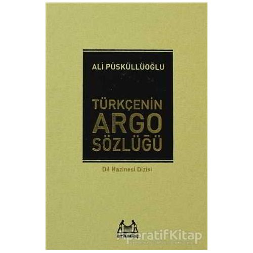 Türkçenin Argo Sözlüğü - Ali Püsküllüoğlu - Arkadaş Yayınları