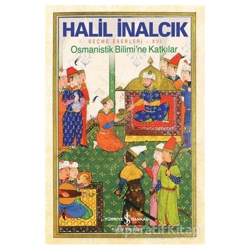 Osmanistik Bilimi’ne Katkılar - Halil İnalcık - İş Bankası Kültür Yayınları