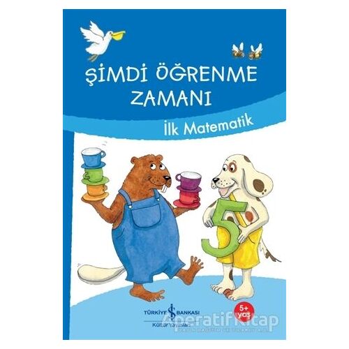 Şimdi Öğrenme Zamanı - İlk Matematik - Ulrike Holzwarth - Raether - İş Bankası Kültür Yayınları