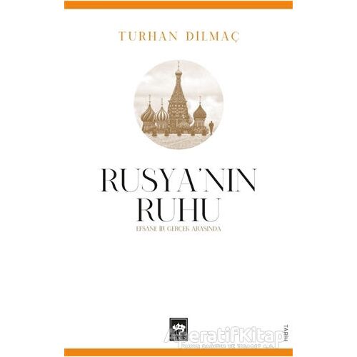 Rusya’nın Ruhu - Efsane İle Gerçek Arasında - Turhan Dilmaç - Ötüken Neşriyat