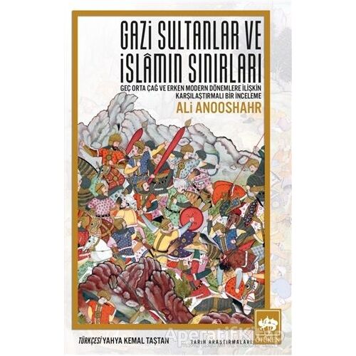 Gazi Sultanlar ve İslamın Sınırları - Ali Anooshahr - Ötüken Neşriyat