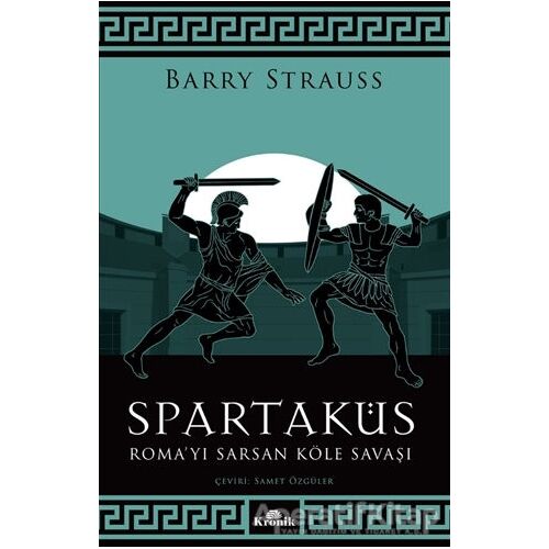 Spartaküs - Roma’yı Sarsan Köle Savaşı - Barry Strauss - Kronik Kitap