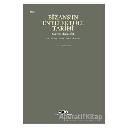 Bizans’ın Entelektüel Tarihi - Anthony Kaldellis - Yapı Kredi Yayınları