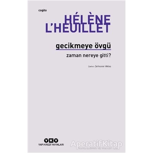 Gecikmeye Övgü - Zaman Nereye Gitti? - Hélène L’Heuillet - Yapı Kredi Yayınları
