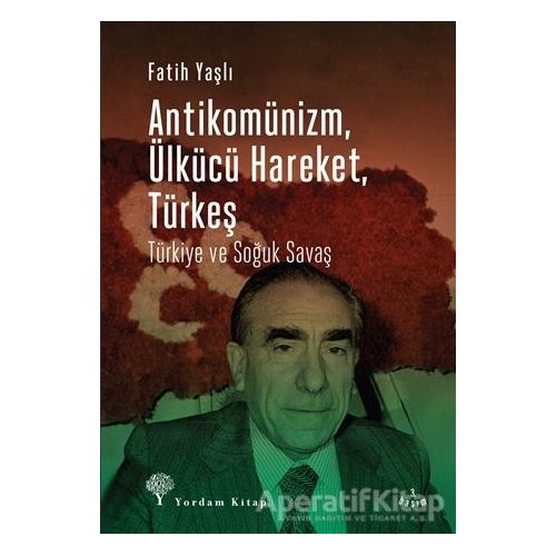 Antikomünizm Ülkücü Hareket Türkeş - Fatih Yaşlı - Yordam Kitap