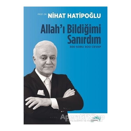 Allahı Bildiğimi Sanırdım - Nihat Hatipoğlu - Turkuvaz Kitap