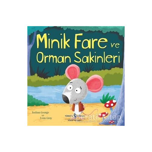 Minik Fare ve Orman Sakinleri - Joshua George - İş Bankası Kültür Yayınları