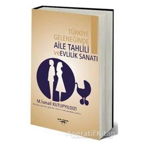 Türkiye Geleneğinde Aile Tahlili ve Evlilik Sanatı - M. İsmail Kutupyıldızı - Sokak Kitapları