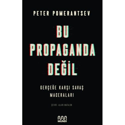 Bu Propaganda Değil - Peter Pomerantsev - Mundi